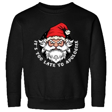 Discover It's too late to apologize - Santa Claus Sweatshirts