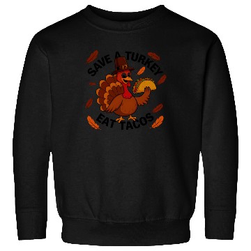 Discover Save A Turkey Eat Tacos Thanksgiving Sweatshirts