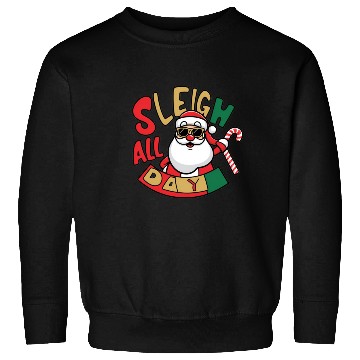 Discover Sleigh All Day Christmas Design Sweatshirts