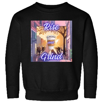 Discover Rise and Grind Sweatshirts