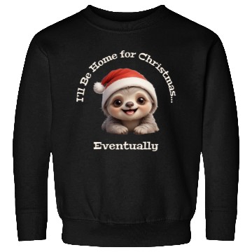 Discover I’ll Be Home for Christmas... Eventually, Sloth Sweatshirts