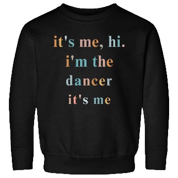 Discover Hi it s me i m the dancer it s me ballet dance Sweatshirts
