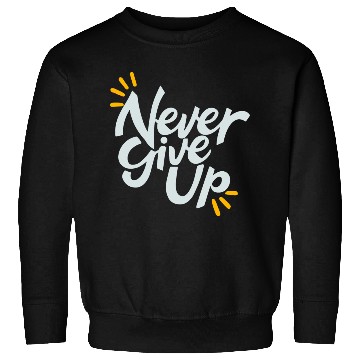 Discover Never Give Up Sweatshirts