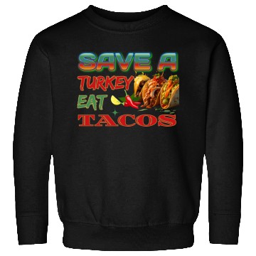 Discover Save A Turkey Eat TACOS, Turkey Protection Design Sweatshirts