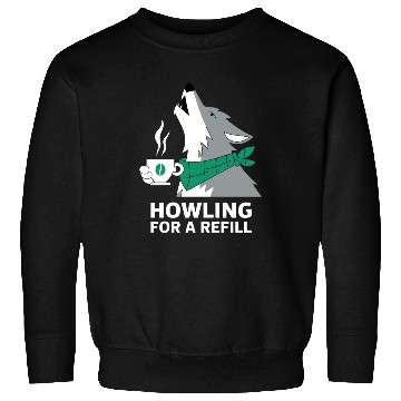 Discover Howling for a Refill Coffee Lover Wolf Art Sweatshirts
