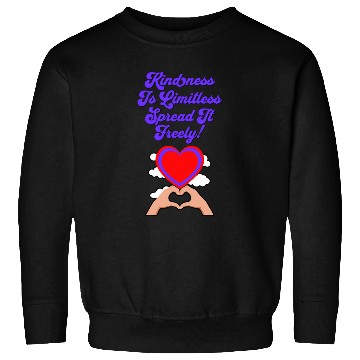 Discover Kindness Is Limitless, Spread It Freely! Sweatshirts