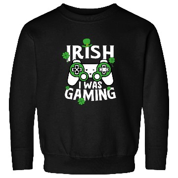 Discover Irish I was Gaming St Patricks day Shamrock Sweatshirts