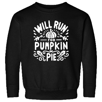 Discover Will Run for Pumpkin Pie Sweatshirts