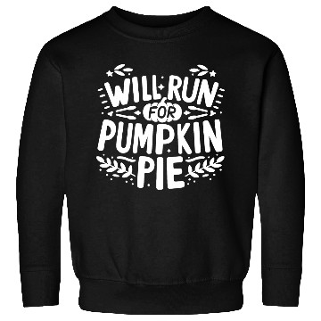 Discover Will Run for Pumpkin Pie Sweatshirts