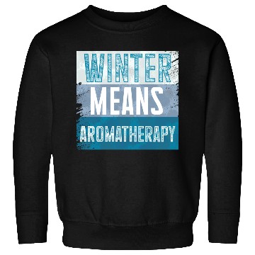 Discover Winter Means Aromatherapy Joy for Relaxation Sweatshirts