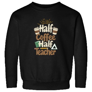 Discover HALF COFFEE, HALF TEACHER Sweatshirts