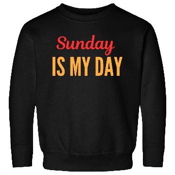 Discover Sunday is my day Sweatshirts