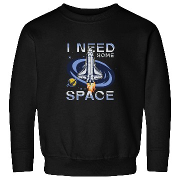 Discover I need some space Sweatshirts