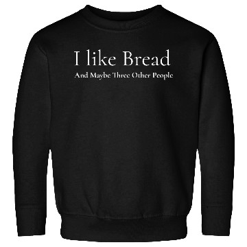 Discover I like Bread and 3 Other People, Funny Baker Sweatshirts