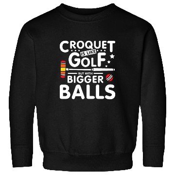 Discover Croquet is like golf but with bigger balls Sweatshirts