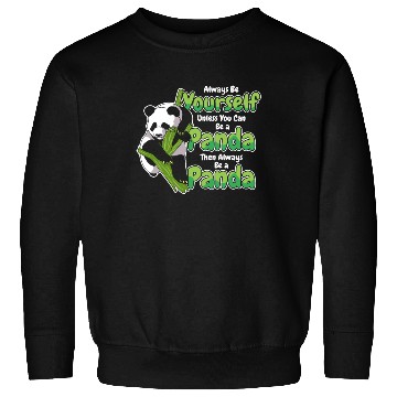 Discover Always Be Yourself Unless You Can Be A Panda Sweatshirts