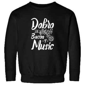 Discover Dobro is the bacon of music Sweatshirts