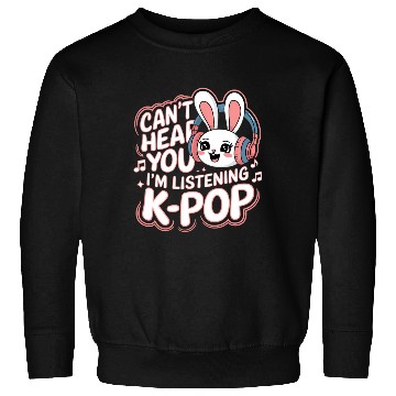 Discover Can't Hear You K-Pop Bunny Sweatshirts