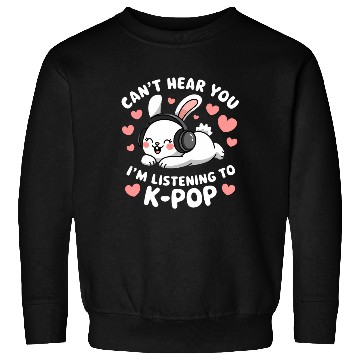 Discover Can't Hear You K-Pop Bunny Sweatshirts