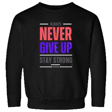 Discover Always Never Give up Stay Strong Sweatshirts