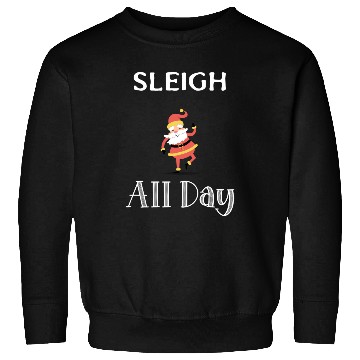 Discover Sleigh All Day Sweatshirts
