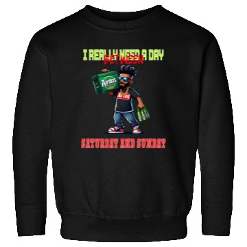 Discover I REALLY NEED A DAY BETWEEN SATURDAY AND SUNDAY Sweatshirts