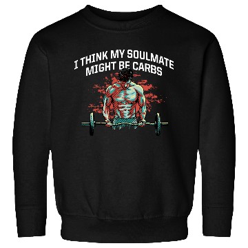 Discover My Soulmate Might Be Carbs Funny Workout Humor Gym Sweatshirts