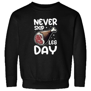 Discover Never Skip Leg Day Beef Funny Food Gym Sweatshirts