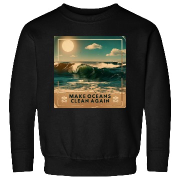 Discover Make Ocean Clean Again - Bold & Inspiring Design Sweatshirts