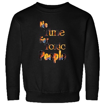 Discover no time for toxic people Sweatshirts