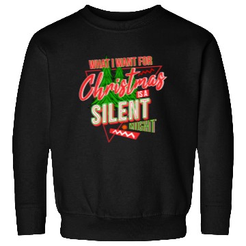 Discover WHAT I WANT FOR CHRISTMAS IS A SILENT NIGHT Sweatshirts