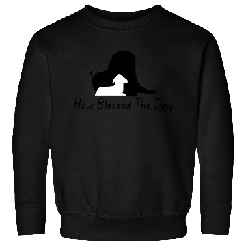 Discover How Blessed The Day - Black Text Sweatshirts