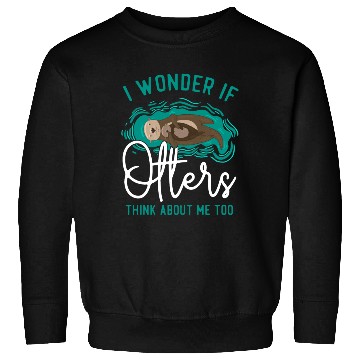 Discover Otter I Wonder If Otters Think Sweatshirts