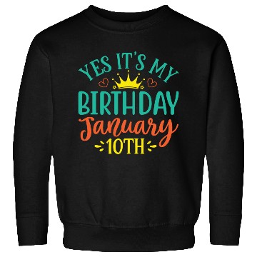 Discover Yes Its My Birthday January 10th Sweatshirts