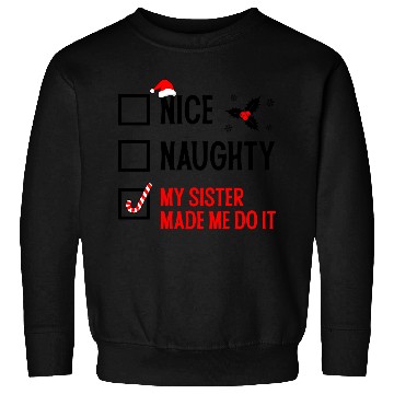 Discover Funny Christmas Checklist "My Sister Made Me Do It Sweatshirts