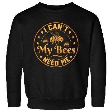 Discover I Can't My Bees Need Me Beekeeping ApiaristBeekeep Sweatshirts