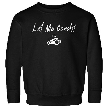 Discover Let Me Coach! Sweatshirts