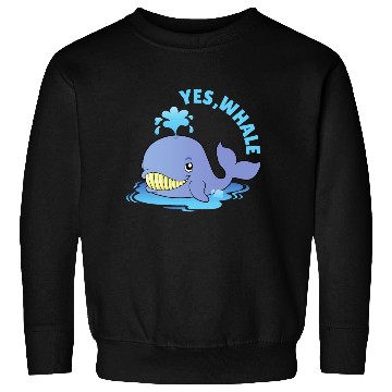 Discover Yes, Whale! Funny Sweatshirts