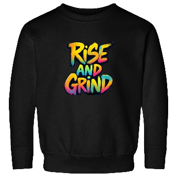 Discover Rise And Grind Sweatshirts