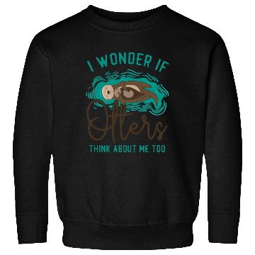 Discover Otter I Wonder If Otters Think Sweatshirts