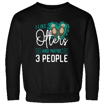 Discover Otter I Like Otters And Maybe 3 Sweatshirts