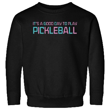 Discover its a good day to play pickleball Sweatshirts