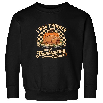 Discover I Was Thinner Before Thanksgiving Dinner Sweatshirts
