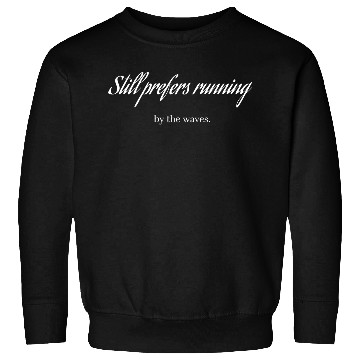 Discover Still prefers running by the waves Sweatshirts