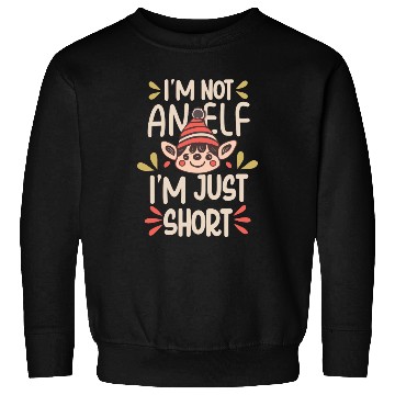 Discover I m Not An ELF I m Just Short Sweatshirts