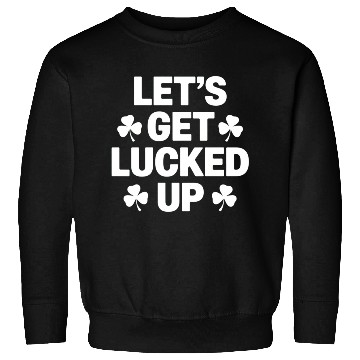 Discover St Patrick's Day Let's Get Lucked Up Irish Clover Sweatshirts
