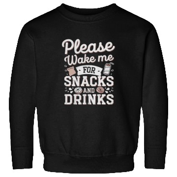 Discover Please Wake Me For Snacks And Drinks 4 Sweatshirts