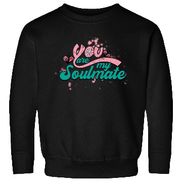 Discover You Are My Soulmate Sweatshirts