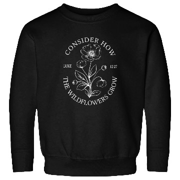 Discover Wild Flowers Bible Verse Sweatshirts