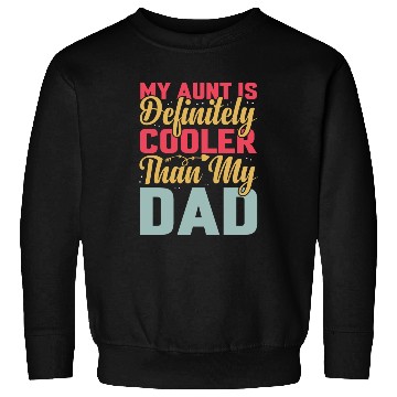 Discover My Aunt is Definitely Cooler Than My Dad Sweatshirts